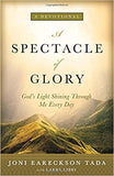 A Spectacle of Glory: God's Light Shining through Me Every Day by Joni Eareckson Tada