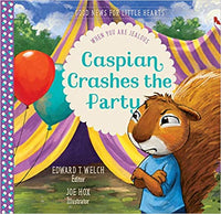 Caspian Crashes the Party: When You Are Jealous (Good News for Little Hearts Series) by Edward T. Welch
