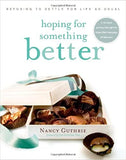 Hoping for Something Better: Refusing to Settle for Life as Usual by Nancy Guthrie