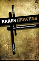 Brass Heavens: Reasons for Unanswered Prayers by Dr. Paul Tautges