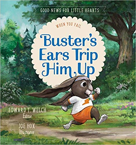 Buster's Ears Trip Him Up: When You Fail (Good News for Little Hearts) by Edward T. Welch