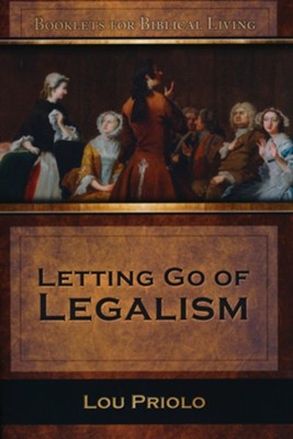 Letting Go of Legalism by Lou Priolo