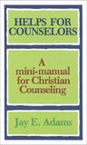 Helps for Counselors: A Mini-Manual for Christian Counseling by Jay E. Adams