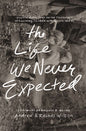 The Life We Never Expected: Hopeful Reflections on the Challenges of Parenting Children with Special Needs by Andrew & Rachel Wilson
