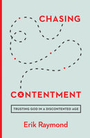 Chasing Contentment: Trusting God in a Discontented Age by Erik Raymond