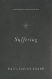 Suffering: Gospel Hope When Life Doesn't Make Sense by Paul David Tripp