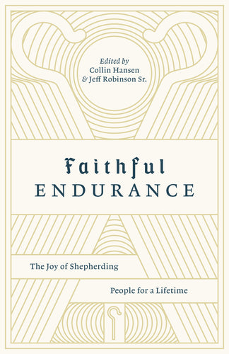 Faithful Endurance: The Joy of Shepherding People for a Lifetime (The Gospel Coalition)