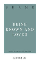 Shame Being Known and Loved (31 Day Devotionals for Life) by Esther Liu