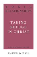 Toxic Relationships Taking Refuge in Christ (31 Day Devotional)