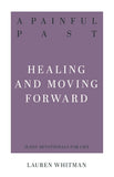 A Painful Past - Healing and Moving Forward (31 Day Devotionals for Life) by Lauren Whitman