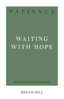 Patience Waiting with Hope (31-Day Devotionals for Life) by Megan Hill