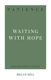 Patience Waiting with Hope (31-Day Devotionals for Life) by Megan Hill