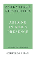 Parenting & Disabilities Abiding in God’s Presence by Stephanie O. Hubach (31 Day Devotionals for Life)