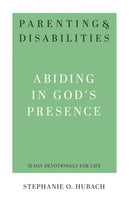 Parenting & Disabilities Abiding in God’s Presence by Stephanie O. Hubach (31 Day Devotionals for Life)