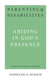 Parenting & Disabilities Abiding in God’s Presence by Stephanie O. Hubach (31 Day Devotionals for Life)