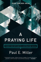 A Praying Life: Connecting with God in a Distracting World, 2nd Edition by Paul E. Miller