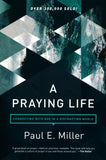 A Praying Life: Connecting with God in a Distracting World, 2nd Edition by Paul E. Miller