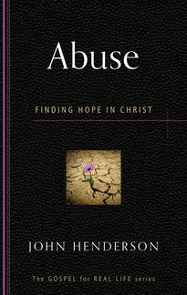 Abuse: Finding Hope in Christ by John Henderson