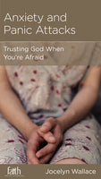 Anxiety and Panic Attacks: Trusting God When Your Afraid by Jocelyn Wallace