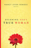 Becoming God's True Woman Edited by Nancy DeMoss Wolgemuth