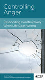 Controlling Anger: Responding Constructively When Life Goes Wrong by David Powlison