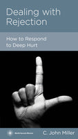 Dealing with Rejection: How to Respond to Deep Hurt by C. John Miller