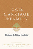 God, Marriage, and Family: Rebuilding the Biblical Foundation