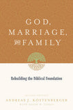 God, Marriage, and Family: Rebuilding the Biblical Foundation by Andreas J. Köstenberger & David W. Jones