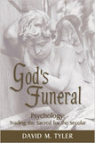God's Funeral: Psychology Trading the Sacred for the Secular by Dr. David Tyler