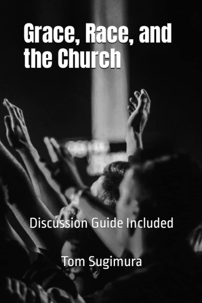 Grace, Race, and the Church by Tom Sugimura