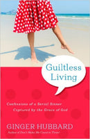 Guiltless Living: Confessions of a Serial Sinner Captured by the Grace of God by Ginger Hubbard