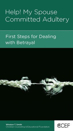 Help! My Spouse Committed Adultery: First Steps for Dealing with Betrayal by Winston T. Smith,