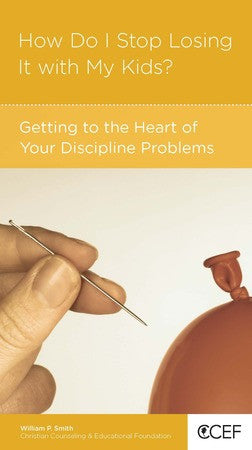 How Do I Stop Losing It with My Kids?: Getting to the Heart of Your Discipline Problems by William P. Smith