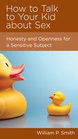 How to Talk to Your Kid about Sex: Honesty and Openness for a Sensitive Subject