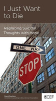 I Just Want to Die: Replacing Suicidal Thoughts with Hope by David Powlison