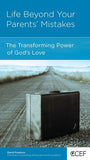 Life Beyond Your Parents' Mistakes: The Transforming Power of God's Love