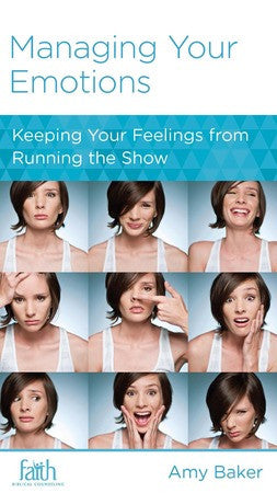 Managing Your Emotions: Keeping Your Feelings from Running the Show