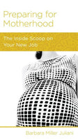 Preparing for Motherhood: The Inside Scoop on Your New Job