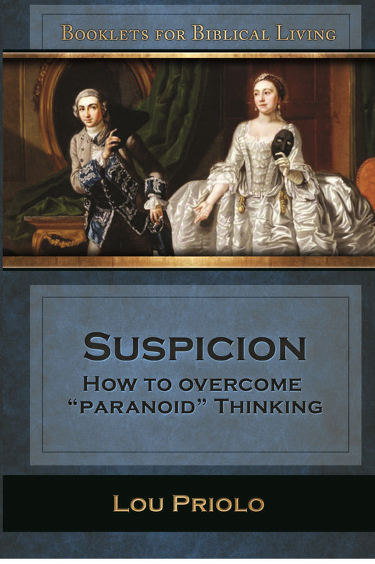 Suspicion: How to Overcome “Paranoid” Thinking (Booklets for Biblical Living) By Priolo - Booklet