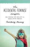 The Accidental Feminist: Restoring Our Delight in God's Good Design by Courtney Reissig