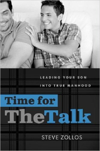 Time for the Talk - Leading Your Son into True Manhood by Steve Zollos