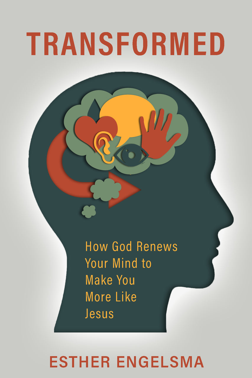 Transformed: How God Renews Your Mind to Make You More Like Jesus by Esther Engelsma