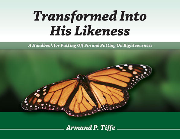 Transformed Into His Likeness - A Handbook for Putting Off Sin and Putting on Righteousness