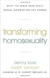 Transforming Homosexuality - What the Bible Says about Sexual Orientation and Change