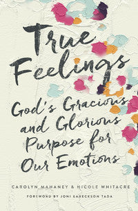 True Feelings - God's Gracious and Glorious Purpose for Our Emotions