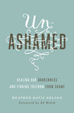 Unashamed - Healing Our Brokenness and Finding Freedom from Shame