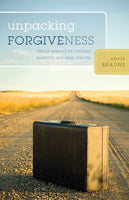 Unpacking Forgiveness - Biblical Answers for Complex Questions and Deep Wounds by Chris Brauns