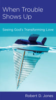 When Trouble Shows Up: Seeing God's Transforming Love