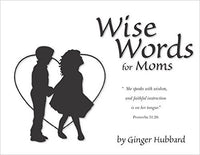 Wise Words for Moms by Ginger Hubbard