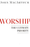Worship: The Ultimate Priority by John Macarthur